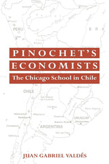 Pinochet's Economists: The Chicago School of Economics in Chile (Historical Perspectives on Modern Economics)