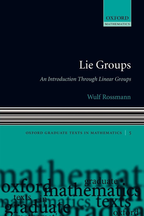 Lie Groups: An Introduction through Linear Groups (Oxford Graduate Texts in Mathematics) - Retail Maharaj
