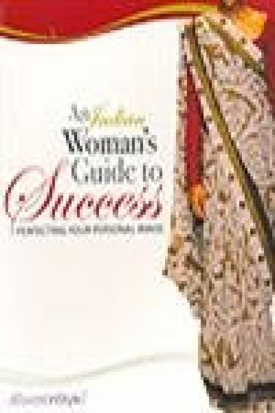 Indian Woman's Guide To Success An: Perfecting Your Personal Image