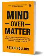 Mind over Matter: Master Willpower, Build Self-Discipline, and Achieve Your Dreams
