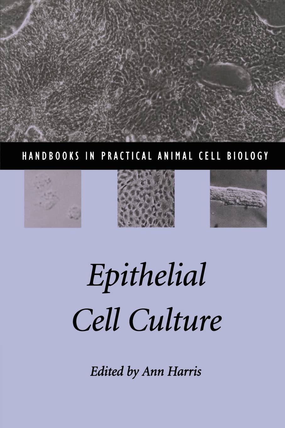 Epithelial Cell Culture (Handbooks in Practical Animal Cell Biology)