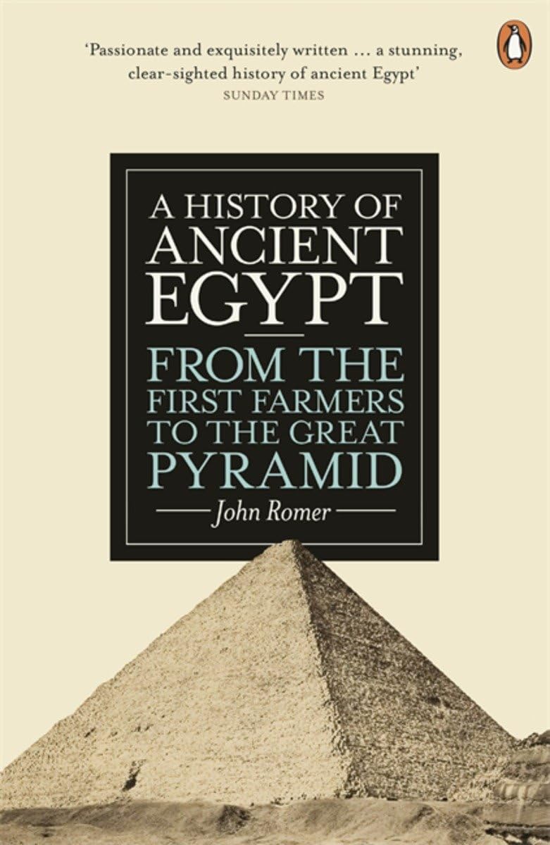 A History of Ancient Egypt: From the First Farmers to the Great Pyramid John Romer