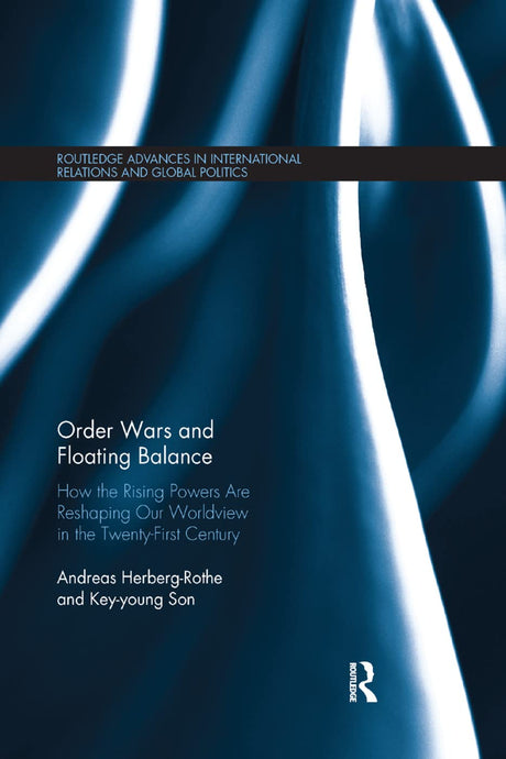 Order Wars and Floating Balance: How the Rising Powers Are Reshaping Our Worldview in the Twenty-first Century - Retail Maharaj