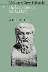 A History of Greek Philosophy: Volume 5, The Later Plato and the Academy (Later Plato & the Academy)