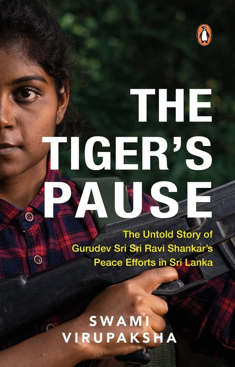 The Tiger's Pause: The Untold Story of Gurudev Sri Sri Ravi Shankar’s Peace Efforts in Sri Lanka - Retail Maharaj