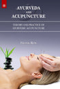Ayurveda and Acupuncture: Theory and Practice of Ayurvedic Acupuncture - Retail Maharaj