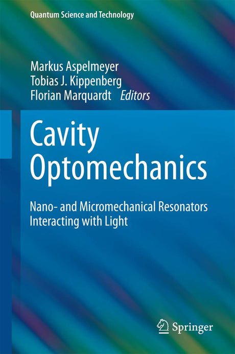 Cavity Optomechanics: Nano- and Micromechanical Resonators Interacting with Light (Quantum Science and Technology) - Retail Maharaj