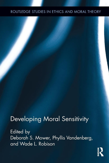 Developing Moral Sensitivity (Routledge Studies in Ethics and Moral Theory) - Retail Maharaj