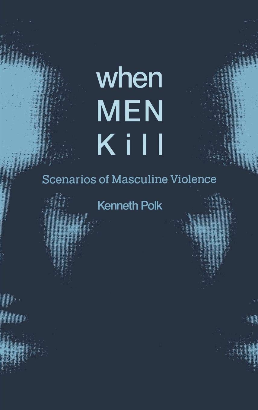 When Men Kill: Scenarios of Masculine Violence