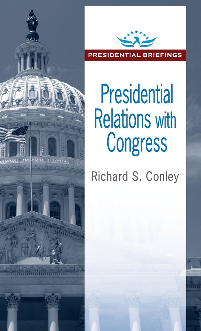 Presidential Relations with Congress: Presidential Briefings (Presidential Briefings Series) - Retail Maharaj