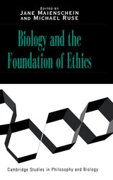 Biology and the Foundations of Ethics (Cambridge Studies in Philosophy and Biology)