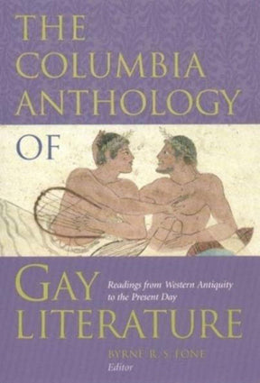 The Columbia Anthology of Gay Literature: Readings from Western Antiquity to the Present Day (Between Men-Between Women: Lesbian and Gay Studies) - Retail Maharaj