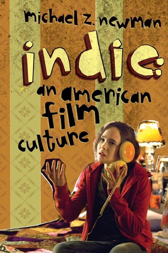 Indie: An American Film Culture (Film and Culture Series) - Retail Maharaj