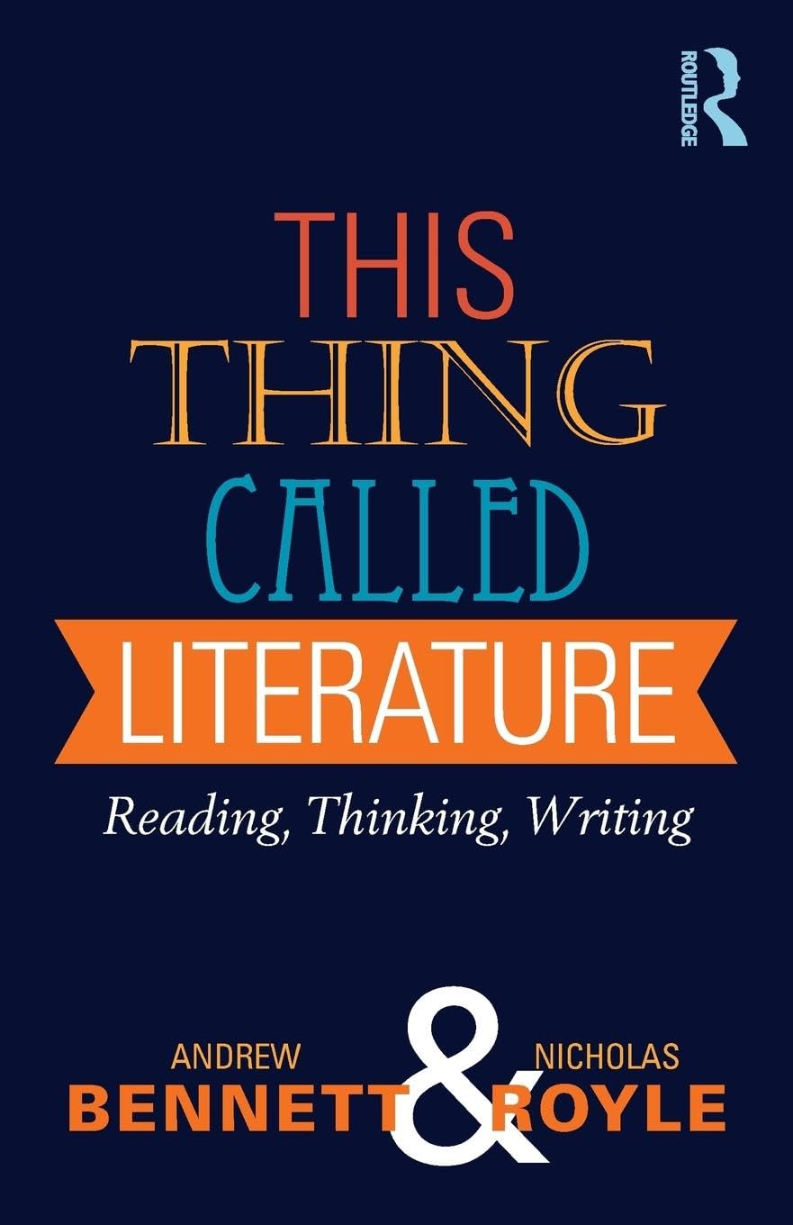 This Thing Called Literature: Reading, Thinking, Writing (xx xx)