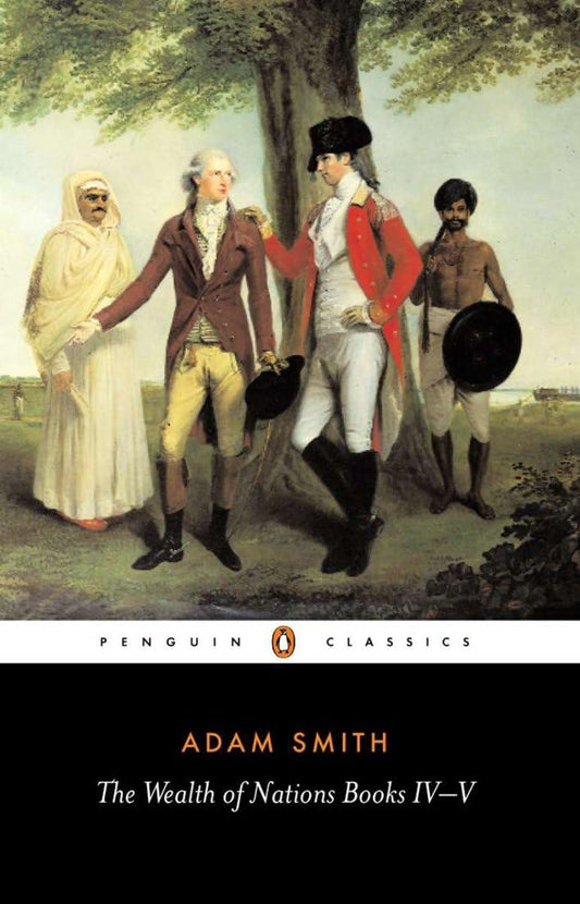 The Wealth of Nations: Books IV-V: 4&5 Adam Smith