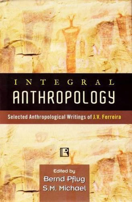 Integral Anthropology: Selected Anthropological Writings of J.v. Ferreira - Retail Maharaj