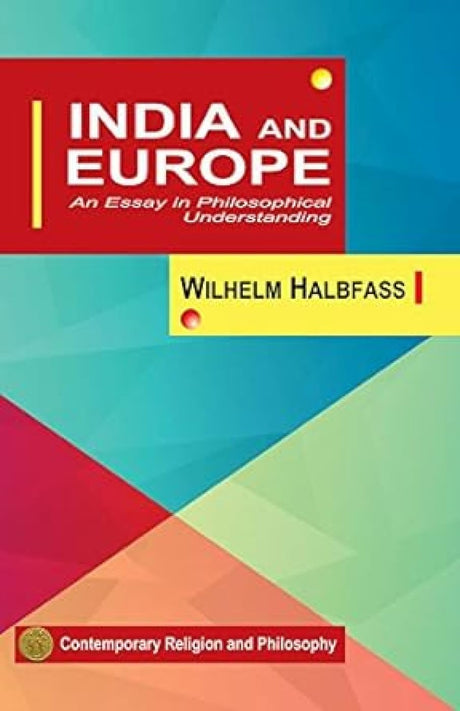 India And Europe: An Essay In Philosophical U - Retail Maharaj