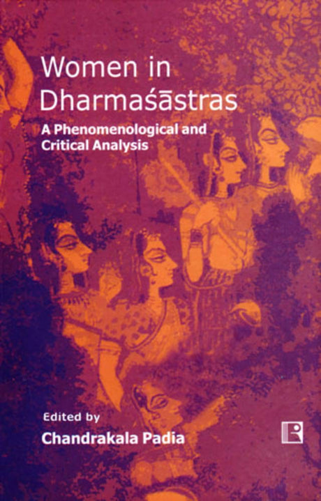Women in Dharmasastras: A Phenomenological and Critical Analysis - Retail Maharaj