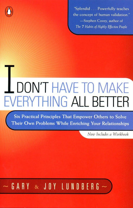 I Don't Have to Make Everything All Better: Six Practical Principles that Empower Others to Solve Their Own Problems While Enriching Your Relationships - Retail Maharaj