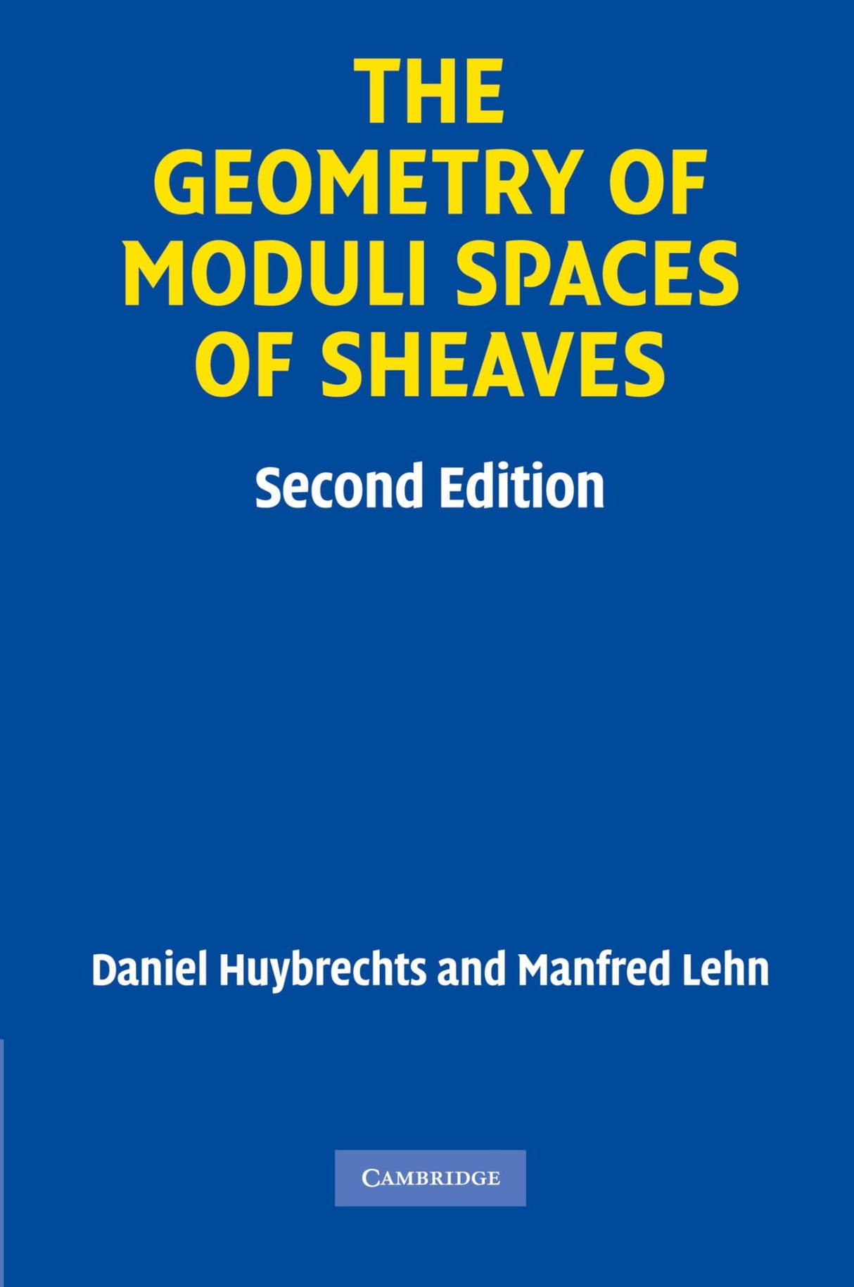 The Geometry of Moduli Spaces of Sheaves (Cambridge Mathematical Library)