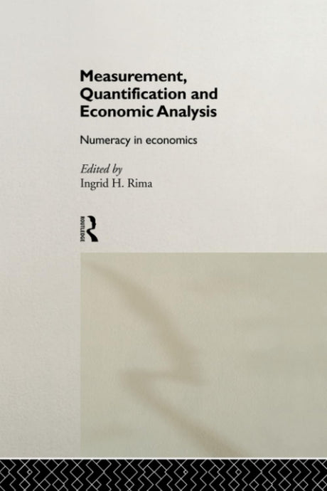 Measurement, Quantification and Economic Analysis: Numeracy in Economics - Retail Maharaj