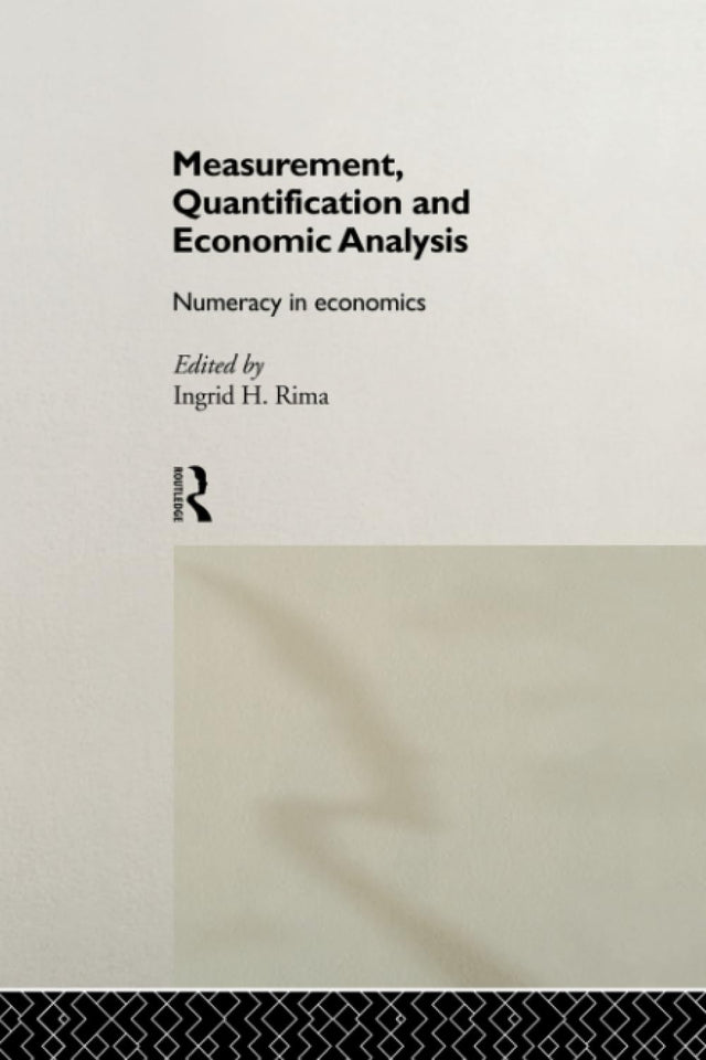 Measurement, Quantification and Economic Analysis: Numeracy in Economics - Retail Maharaj