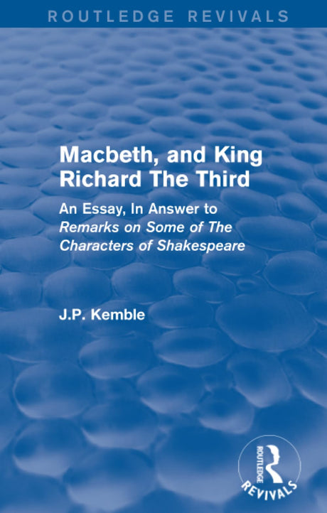 Macbeth, and King Richard The Third: An Essay, In Answer to Remarks on Some of The Characters of Shakespeare (Routledge Revivals) - Retail Maharaj