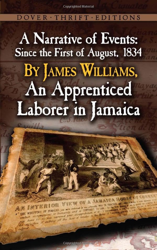 A Narrative of Events: Since the 1st of August, 1834, by James Williams, an Apprenticed Laborer in Jamaica (Dover Thrift Editions)