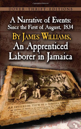 A Narrative of Events: Since the 1st of August, 1834, by James Williams, an Apprenticed Laborer in Jamaica (Dover Thrift Editions)