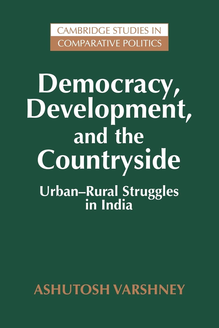 Democracy, Development, and the Countryside: Urban-Rural Struggles in India (Cambridge Studies in Comparative Politics)