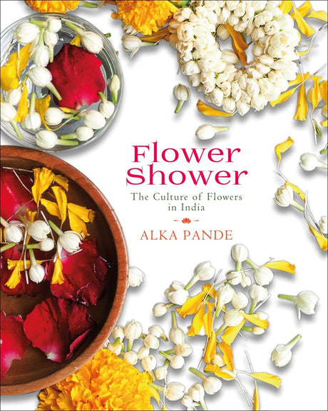 Flower Shower: The Culture of Flowers in India (H.B) - Retail Maharaj