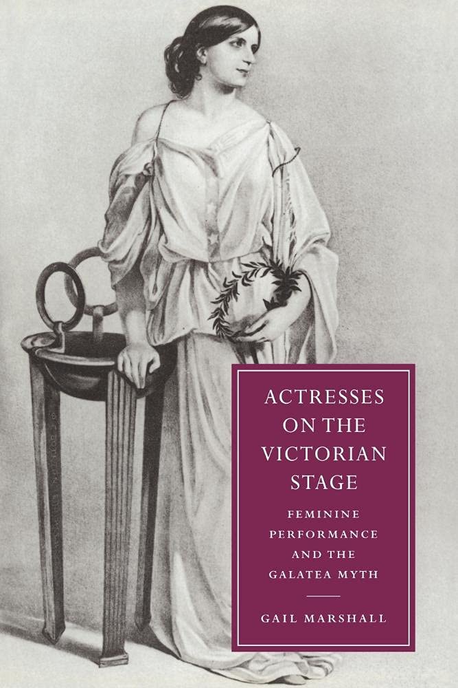 Actresses on the Victorian Stage: Feminine Performance and the Galatea Myth: 16 (Cambridge Studies in Nineteenth-Century Literature and Culture) - Retail Maharaj