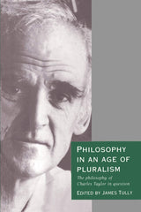 Philosophy in an Age of Pluralism: The Philosophy of Charles Taylor in Question