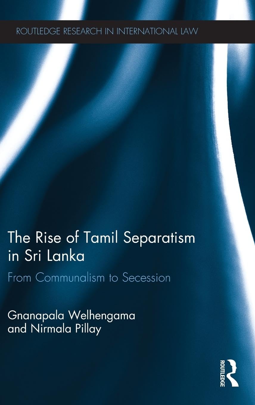 The Rise of Tamil Separatism in Sri Lanka: From Communalism to Secession (Routledge Research in International Law) - Retail Maharaj