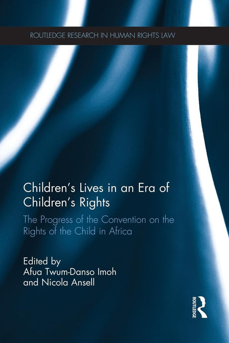 Children's Lives in an Era of Children's Rights: The Progress of the Convention on the Rights of the Child in Africa (Routledge Research in Human Rights Law) - Retail Maharaj