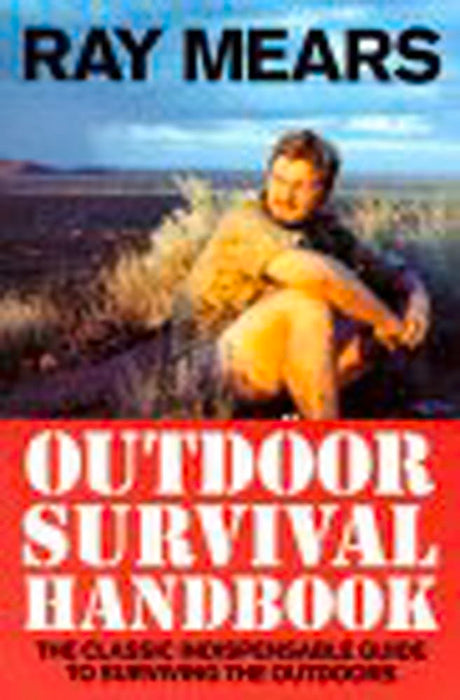 Ray Mears Outdoor Survival Handbook: A Guide to the Materials in the Wild and How To Use them for Food, Warmth, Shelter and Navigation - Retail Maharaj