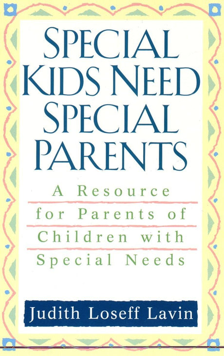 Special Kids Need Special Parents: A Resource for Parents of Children with Special Needs - Retail Maharaj