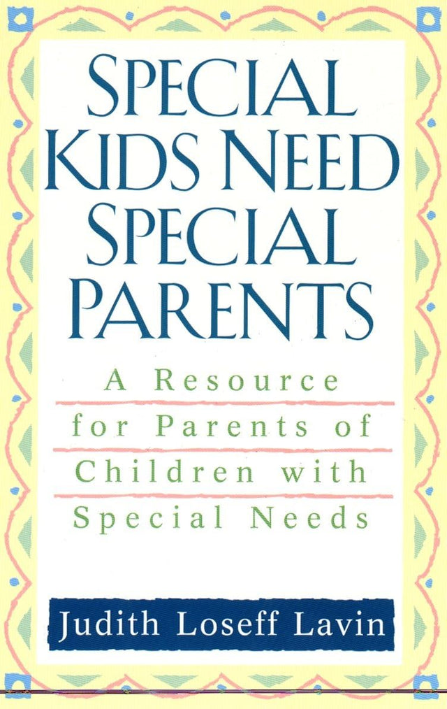 Special Kids Need Special Parents: A Resource for Parents of Children with Special Needs - Retail Maharaj