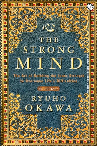 The Strong Mind: The Art of Building the Inner Strength to Overcome Life’s Difficulties