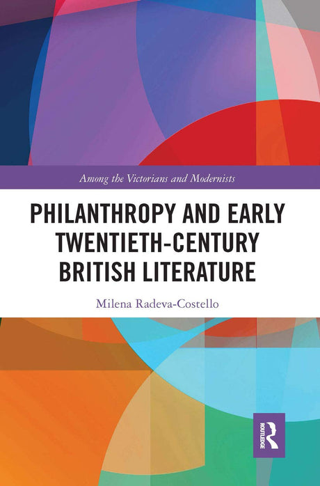 Philanthropy and Early Twentieth-Century British Literature (Among the Victorians and Modernists) - Retail Maharaj