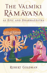 The Valmiki Ramayana as Epic and Dharmasastra: Reading the Adikavya as an Ethical Guide - Retail Maharaj