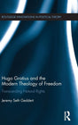 Hugo Grotius and the Modern Theology of Freedom: Transcending Natural Rights (Routledge Innovations in Political Theory) - Retail Maharaj