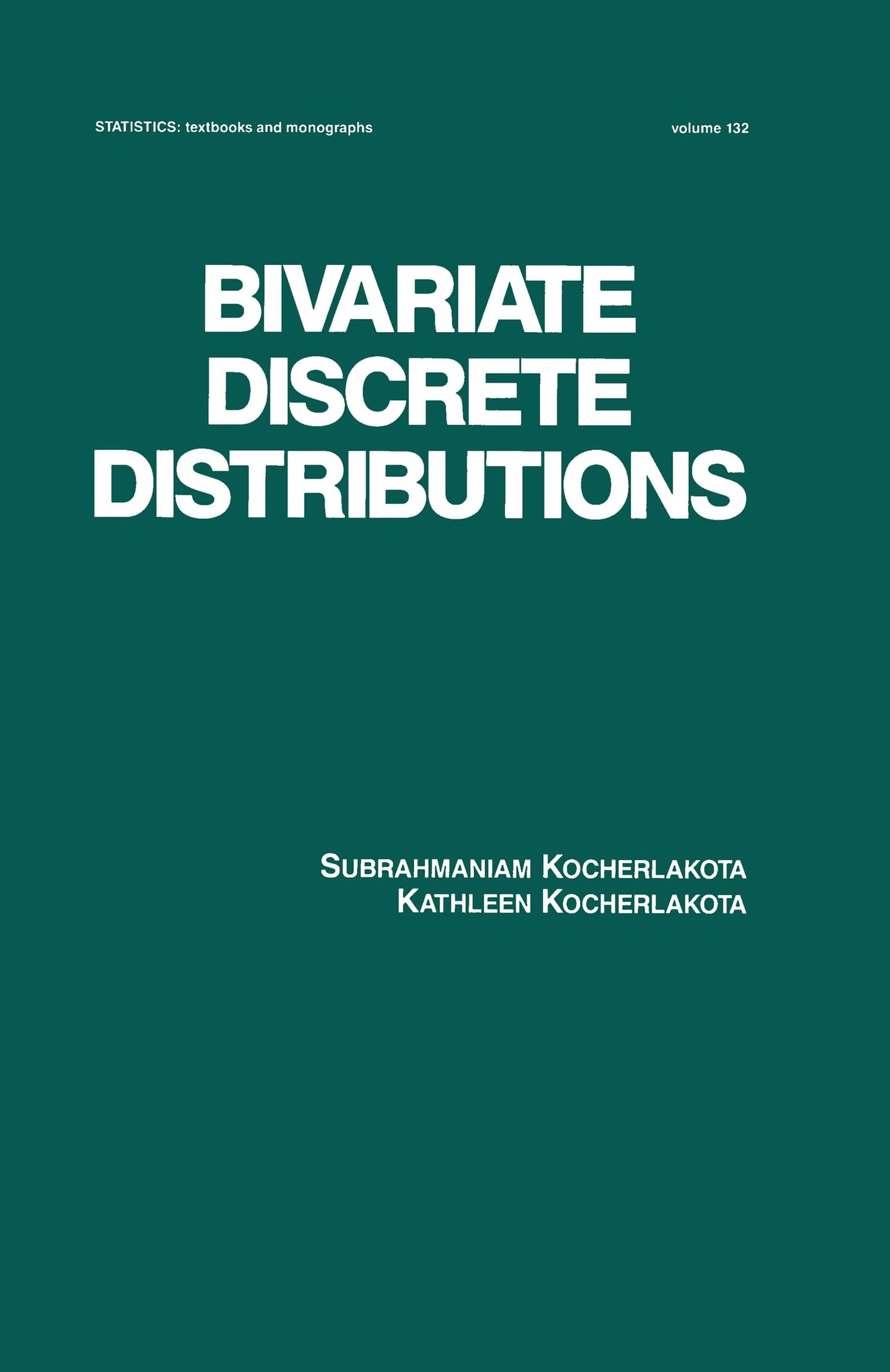 Bivariate Discrete Distributions: 132 (Statistics: A Series of Textbooks and Monographs)