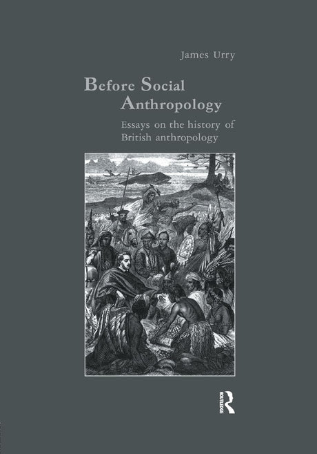 Before Social Anthropology: Essays on the History of British Anthropology (Studies in Anthropology and History) - Retail Maharaj