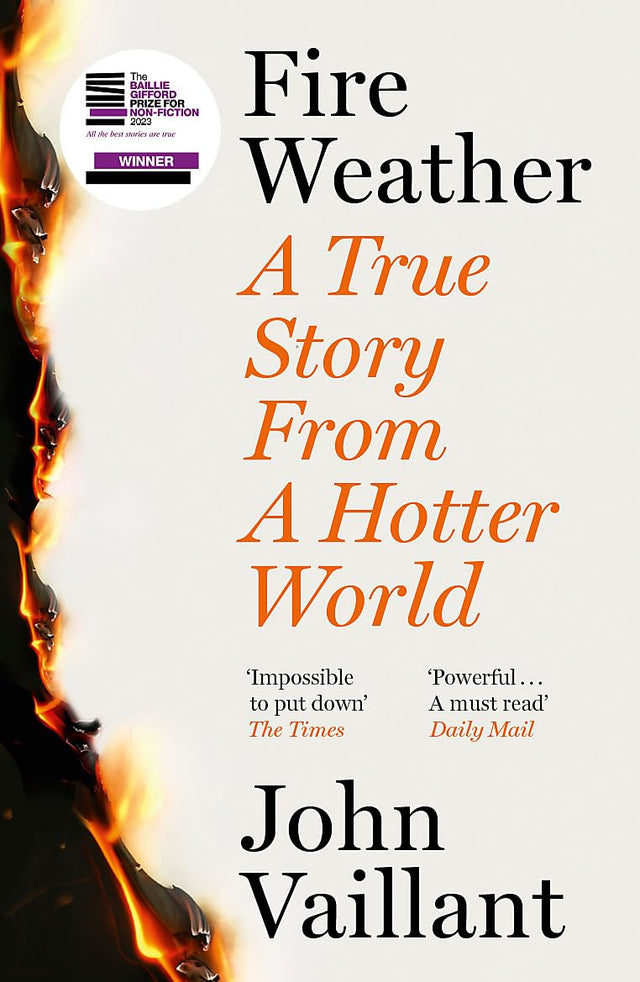 Fire Weather (B PB): A True Story from a Hotter World: A True Story from a Hotter World - Winner of the Baillie Gifford Prize for Non-Fiction - Retail Maharaj