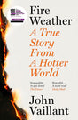 Fire Weather (B PB): A True Story from a Hotter World: A True Story from a Hotter World - Winner of the Baillie Gifford Prize for Non-Fiction - Retail Maharaj