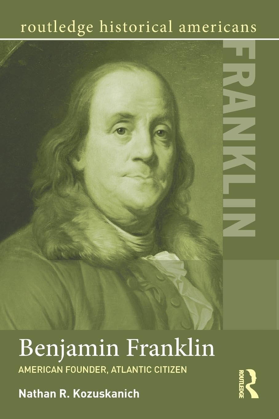 Benjamin Franklin: American Founder, Atlantic Citizen - Retail Maharaj