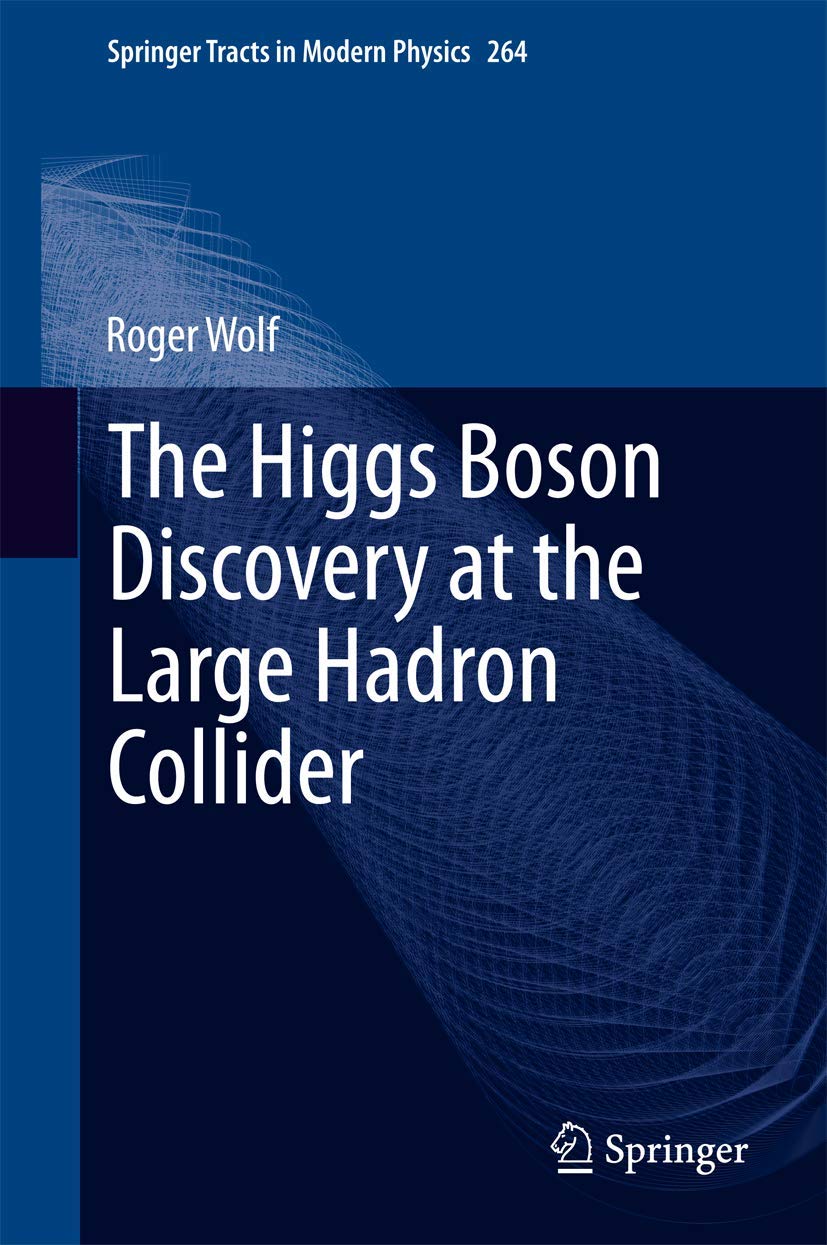 The Higgs Boson Discovery at the Large Hadron Collider: 264 (Springer Tracts in Modern Physics)