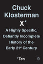 Chuck Klosterman X: A Highly Specific, Defiantly Incomplete History of the Early 21st Century - Retail Maharaj