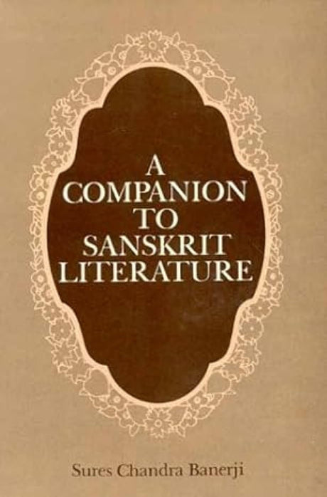 A Companion To Sanskrit Literature: Spanning A Period Of Over Three Thousand Years: Spanning a Period of Over Three Thousand Years, Containing Brief ... Names, Myths, Legends, and Several Appendices - Retail Maharaj